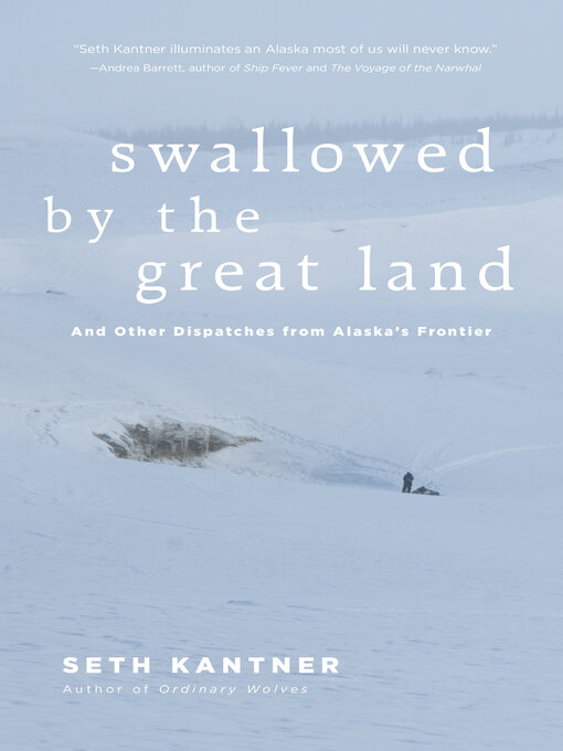 Title details for Swallowed by the Great Land by Seth Kantner - Available